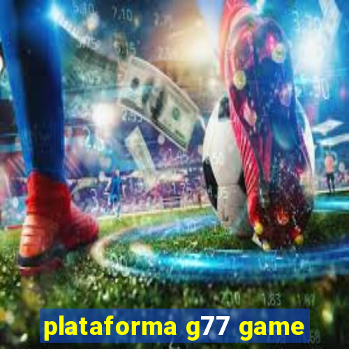 plataforma g77 game